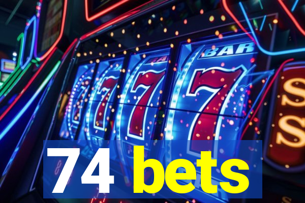 74 bets